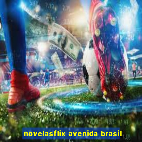 novelasflix avenida brasil